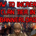 How to Increase Bannerlord Clan Level?